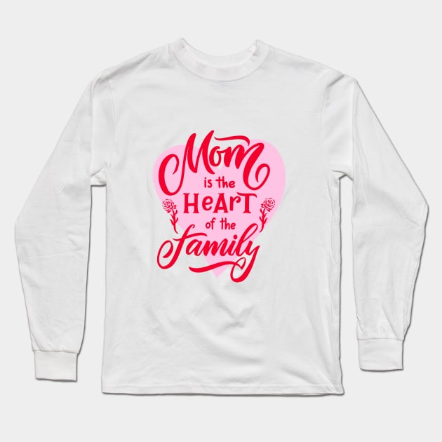 Mothers day quote Mon is the heart of the family Long Sleeve T-Shirt by linasemenova
